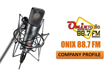 ONIX 88.7 FM COMPANY PROFILE.