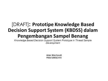 [DRAFT]: Prototipe Knowledge Based Decision Support System (KBDSS) dalam Pengembangan Sampel Benang Knowledge Based Decision Support System Prototype in.