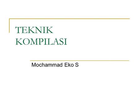 TEKNIK KOMPILASI Mochammad Eko S.