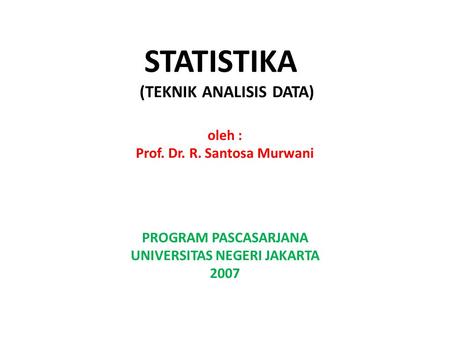 STATISTIKA (TEKNIK ANALISIS DATA) oleh : Prof. Dr. R