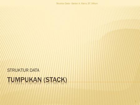 STRUKTUR DATA Struktur Data - Gerlan A. Manu, ST.,MKom 1.