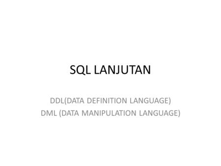 DDL(DATA DEFINITION LANGUAGE) DML (DATA MANIPULATION LANGUAGE)