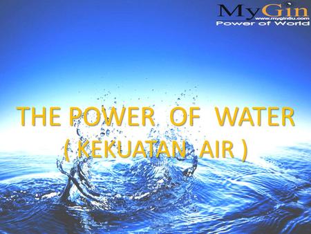 THE POWER OF WATER ( KEKUATAN AIR ). Sehat Berawal dari AIR “TUBUH adalah WUJUD DARI APA YANG DIMINUM”