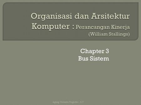 Chapter 3 Bus Sistem Agung Yulianto Nugroho., S.T
