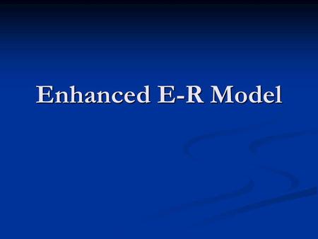 Enhanced E-R Model.
