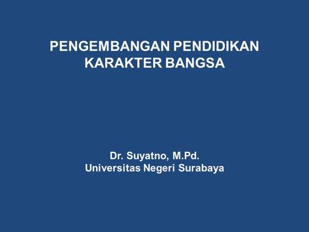 PENGEMBANGAN PENDIDIKAN KARAKTER BANGSA Universitas Negeri Surabaya