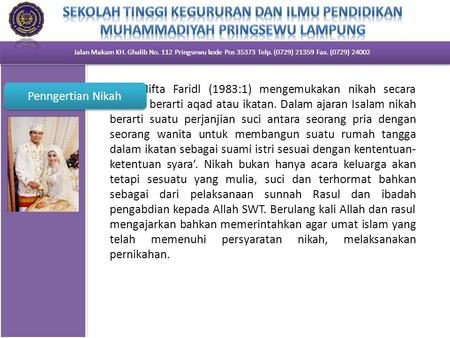 Jalan Makam KH. Ghalib No. 112 Pringsewu kode Pos 35373 Telp. (0729) 21359 Fax. (0729) 24002 Drs. Mifta Faridl (1983:1) mengemukakan nikah secara harfiah.
