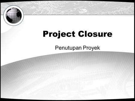 Project Closure Penutupan Proyek.