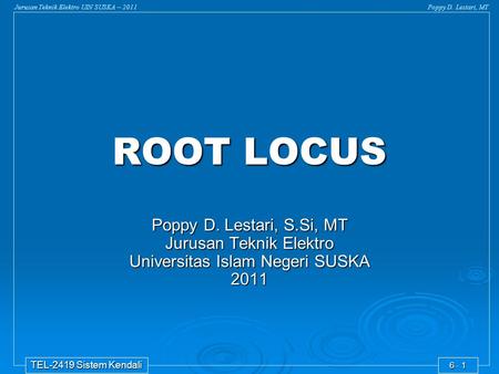 ROOT LOCUS Poppy D. Lestari, S.Si, MT Jurusan Teknik Elektro