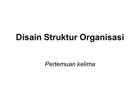Disain Struktur Organisasi