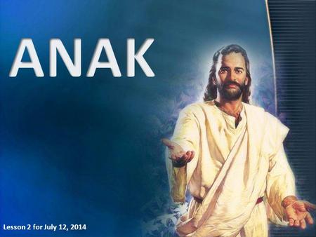 ANAK Lesson 2 for July 12, 2014.