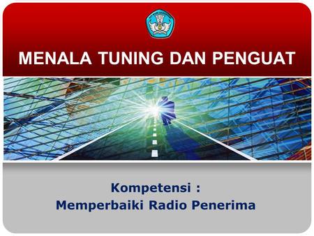 MENALA TUNING DAN PENGUAT Kompetensi : Memperbaiki Radio Penerima.
