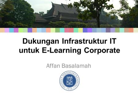 Dukungan Infrastruktur IT untuk E-Learning Corporate Affan Basalamah.