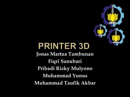 Printer 3D Jonas Martua Tambunan Fiqri Sanubari Pribadi Rizky Mulyono