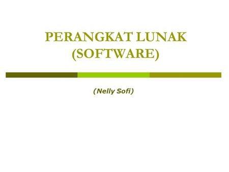 PERANGKAT LUNAK (SOFTWARE) (Nelly Sofi). Perangkat Lunak2 Perangkat Lunak (Software) ¤Komputer merupakan mesin yang memproses data menjadi informasi ¤Komputer.