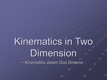 Kinematics in Two Dimension - Kinematika dalam Dua Dimensi -