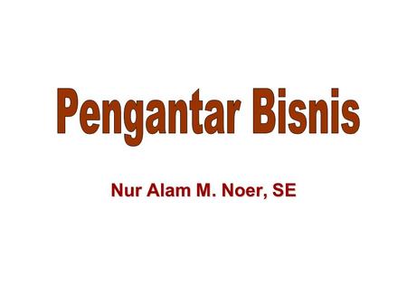 Pengantar Bisnis Nur Alam M. Noer, SE.