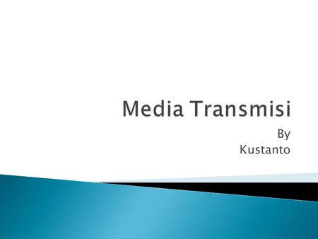 Media Transmisi By Kustanto.