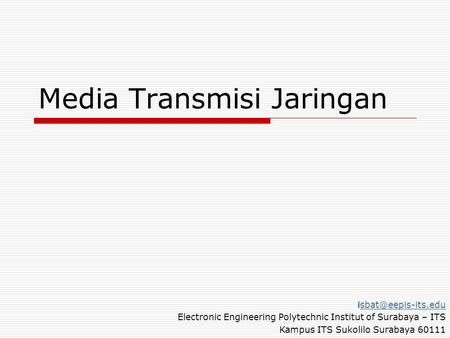 Media Transmisi Jaringan Electronic Engineering Polytechnic Institut of Surabaya – ITS Kampus ITS Sukolilo Surabaya.