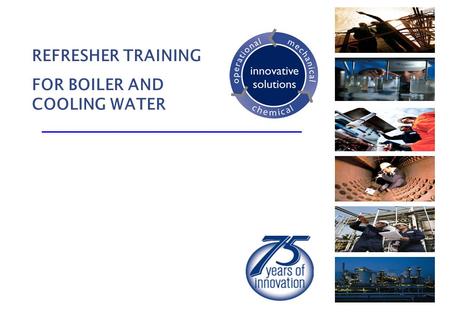 REFRESHER TRAINING FOR BOILER AND COOLING WATER.