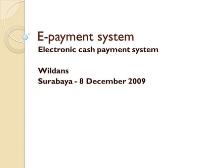 E-payment system Electronic cash payment system Wildans Surabaya - 8 December 2009.