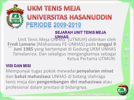 -- Unit Tenis Meja UNHAS (UTMUH) didirikan oleh Fredi Lamane (Mahasiswa FE-UNHAS) pada tanggal 9 Juni 1985 yang bertempat di Gedung UKM UNHAS Tamalanrea.