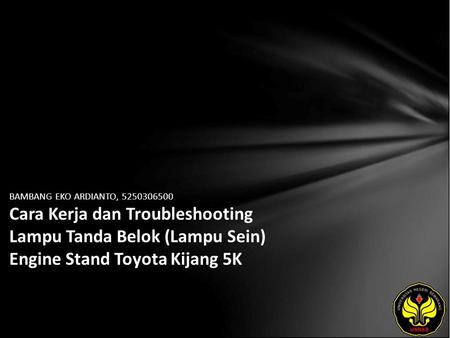 BAMBANG EKO ARDIANTO, 5250306500 Cara Kerja dan Troubleshooting Lampu Tanda Belok (Lampu Sein) Engine Stand Toyota Kijang 5K.