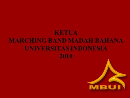 KETUA MARCHING BAND MADAH BAHANA UNIVERSITAS INDONESIA 2010