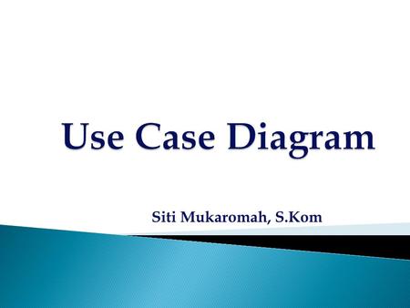 Siti Mukaromah, S.Kom.  Model yang menggambarkan requirement software dalam bentuk use case - use case  Use case model terdiri dari satu atau beberapa.