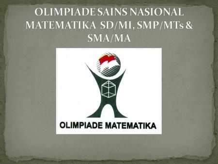 OLIMPIADE SAINS NASIONAL MATEMATIKA SD/MI, SMP/MTs & SMA/MA