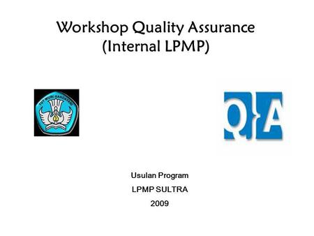 Workshop Quality Assurance (Internal LPMP) Usulan Program LPMP SULTRA 2009.