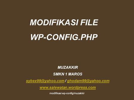 Modifikasi wp-config/muzakkir MODIFIKASI FILE WP-CONFIG.PHP MUZAKKIR SMKN 1 MAROS /