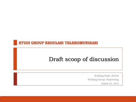 Draft scoop of discussion Working Party: ENUM Working Group: Numbering March 03, 2010.