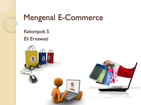 Mengenal E-Commerce Kelompok 5 Eli Ernawati.