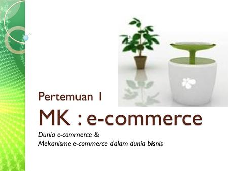 Pertemuan 1 MK : e-commerce