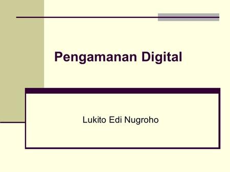 Pengamanan Digital Lukito Edi Nugroho. Transaksi Elektronis Transaction : “an action or activity involving two parties or things that reciprocally affect.