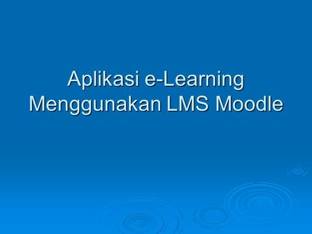 Aplikasi e-Learning Menggunakan LMS Moodle