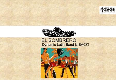 EL SOMBRERO Dynamic Latin Band is BACK!. El Sombrero Berkiprah dalam musik latin sejak 1982, group ini sempat vakum beberapa waktu, hingga bergabung kembali.