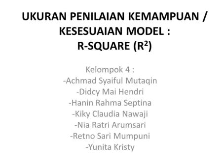 UKURAN PENILAIAN KEMAMPUAN / KESESUAIAN MODEL : R-SQUARE (R2)