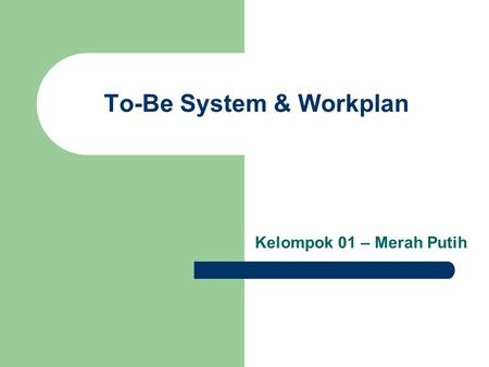 To-Be System & Workplan Kelompok 01 – Merah Putih.