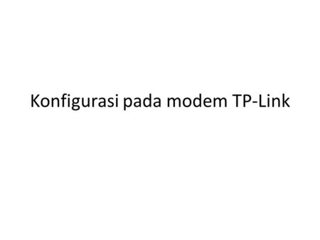 Konfigurasi pada modem TP-Link
