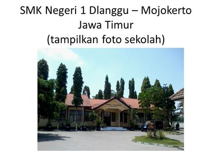 SMK Negeri 1 Dlanggu – Mojokerto Jawa Timur (tampilkan foto sekolah)