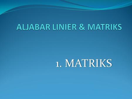 ALJABAR LINIER & MATRIKS