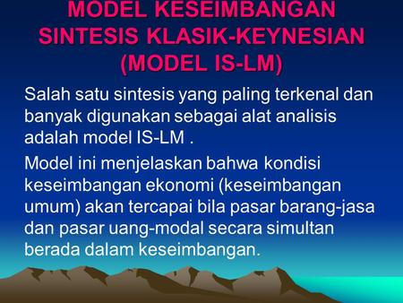 MODEL KESEIMBANGAN SINTESIS KLASIK-KEYNESIAN (MODEL IS-LM)