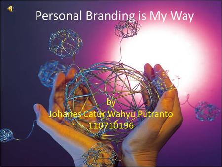 Personal Branding is My Way by Johanes Catur Wahyu Putranto 110710196.