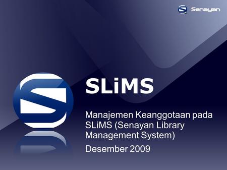 SLiMS Manajemen Keanggotaan pada SLiMS (Senayan Library Management System) Desember 2009.
