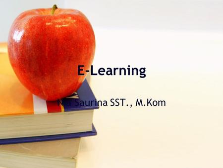E-Learning Nia Saurina SST., M.Kom. Pendahuluan Perkembangan teknologi informasi yang sangat pesat dalam dunia pendidikan di tingkat universitas membawa.