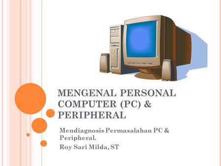 MENGENAL PERSONAL COMPUTER (PC) & PERIPHERAL
