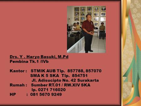 Drs. Y . Haryo Basuki, M.Pd Pembina Tk.1 /IVb Kantor :   STMIK AUB Tlp ,