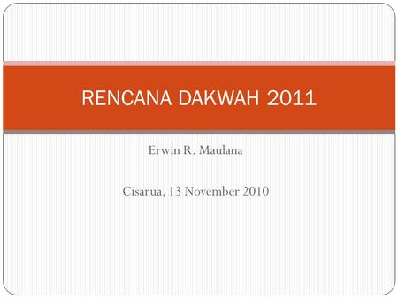 Erwin R. Maulana Cisarua, 13 November 2010 RENCANA DAKWAH 2011.
